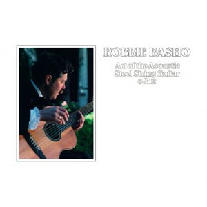 Image of Robbie Basho - Art Of The Acoustic Steel String Guitar 6 & 12 - Repress