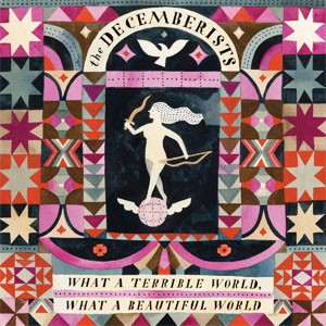 Image of The Decemberists - What A Terrible World, What A Beautiful World