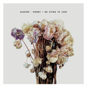 Image of Sleater-Kinney - No Cities To Love