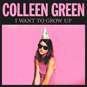 Image of Colleen Green - I Want To Grow Up