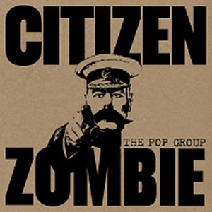 Image of The Pop Group - Citizen Zombie