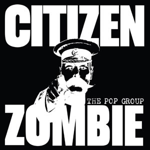 Image of The Pop Group - Citizen Zombie - 2CD Box Set Edition