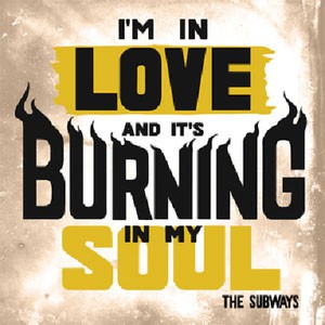 Image of The Subways - I'm In Love And It's Burning In My Soul