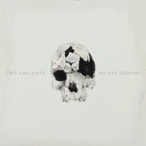 Image of Two Gallants - We Are Undone