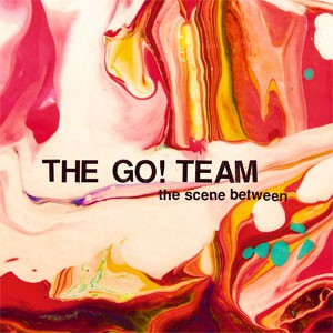 Image of The Go! Team - The Scene Between
