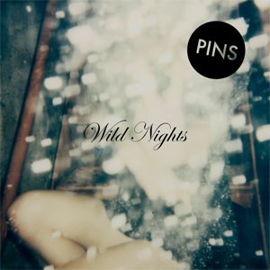 Image of PINS - Wild Nights