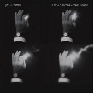 Image of John Foxx - 20th Century: The Noise