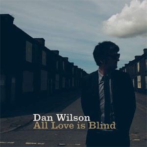 Image of Dan Wilson - All Love Is Blind