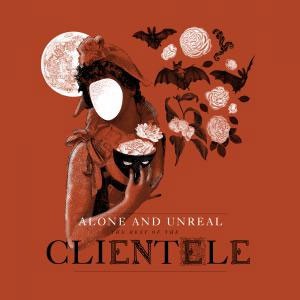 Image of The Clientele - Alone & Unreal: The Best Of The Clientele