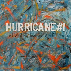 Image of Hurricane #1 - Find What You Love And Let It Kill You