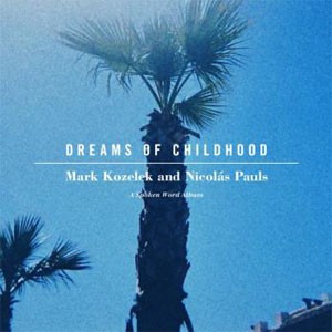Image of Mark Kozelek And Nicolas Pauls - Dreams Of Childhood: A Spoken Word Album