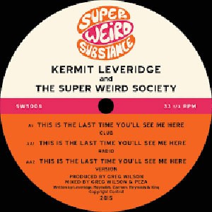 Image of Kermit Leveridge & The Super Weird Society - This Is The Last Time You’ll See Me Here