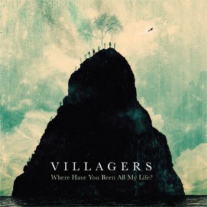 Image of Villagers - Where Have You Been All My Life?