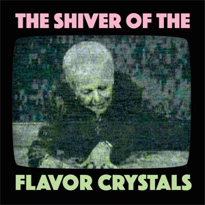 Image of Flavor Crystals - The Shiver Of The