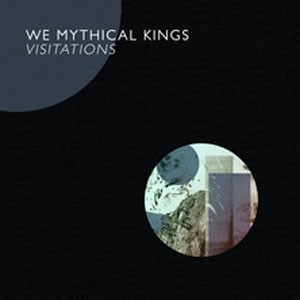 Image of We Mythical Kings - Visitations