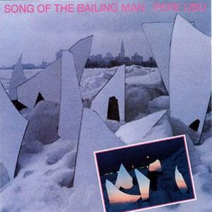 Image of Pere Ubu - Song Of The Bailing Man