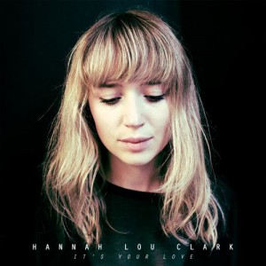 Image of Hannah Lou Clark - It's Your Love