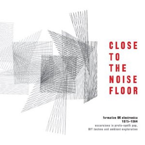 Image of Various Artists - Close To The Noise Floor - Formative UK Electronica 1975-1984
