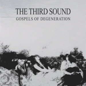 Image of The Third Sound - Gospels Of Degeneration