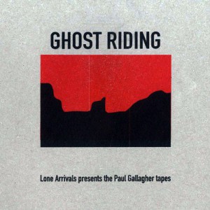 Image of Lone Arrivals Presents Paul Gallagher Tapes - Ghost Riding
