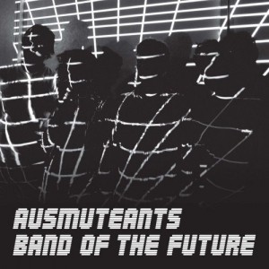 Image of Ausmuteants - Band Of The Future