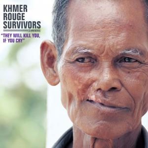 Image of Khmer Rouge Survivors - They Will Kill You If You Cry