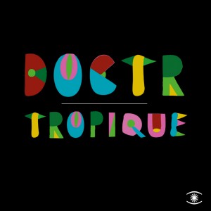 Image of Doctr - Tropique - Inc. Kenneth Bager Edit