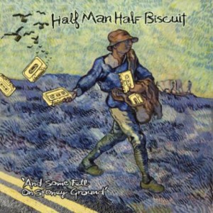 Image of Half Man Half Biscuit - And Some Fell On Stony Ground