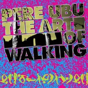 Image of Pere Ubu - The Art Of Walking