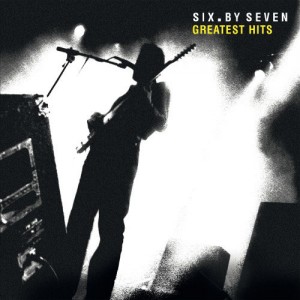 Image of Six By Seven - Greatest Hits