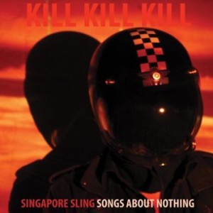 Image of Singapore Sling - Kill Kill Kill