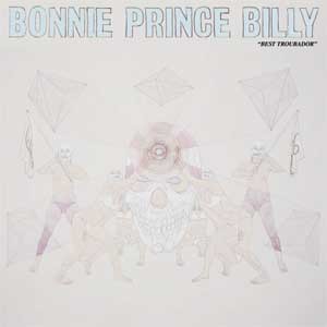Image of Bonnie Prince Billy - Best Troubador