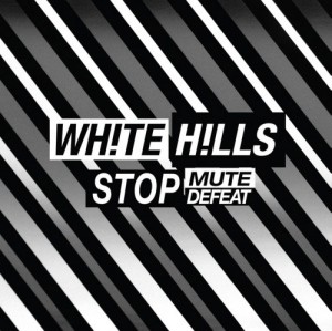 Image of White Hills - Stop Mute Defeat