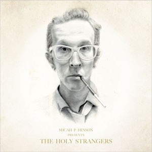 Image of Micah P Hinson - Presents The Holy Strangers