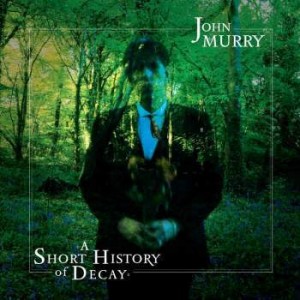 Image of John Murry - A Short Piece Of Decay