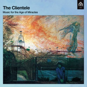 Image of The Clientele - Music For The Age Of Miracles
