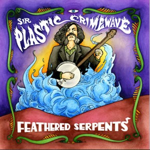 Image of Sir Plastic Crimewave - Feathered Serpents