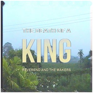 Image of Reverend And The Makers - The Death Of A King