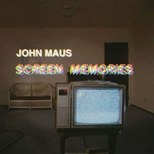 Image of John Maus - Screen Memories