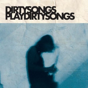 Image of Dirty Songs - Dirty Songs Plays Dirty Songs