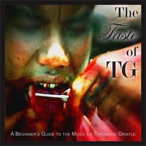 Image of Throbbing Gristle - The Taste Of TG: A Beginner’s Guide To The Music Of Throbbing Gristle