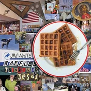 Image of Jim White - Waffles, Triangles & Jesus