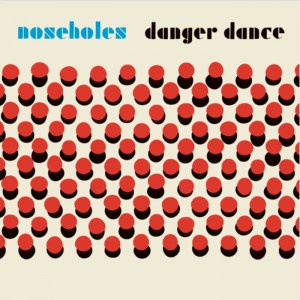 Image of Noseholes - Danger Dance