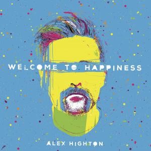 Image of Alex Highton - Welcome To Happiness