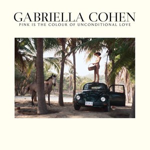 Image of Gabriella Cohen - Pink Is The Colour Of Unconditional Love