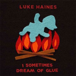 Image of Luke Haines - I Sometimes Dream Of Glue
