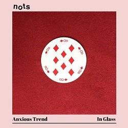 Image of Nots - Anxious Trend / In Glass