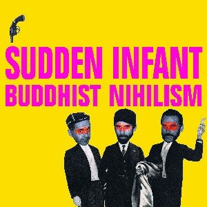 Image of Sudden Infant - Buddhist Nihilism