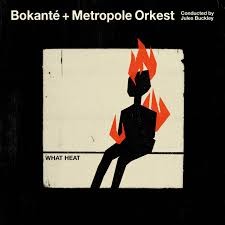 Image of Bokanté & Metropole Orkest (Conducted By Jules Buckley) - What Heat