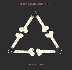 Image of Peter, Bjorn And John - Darker Days